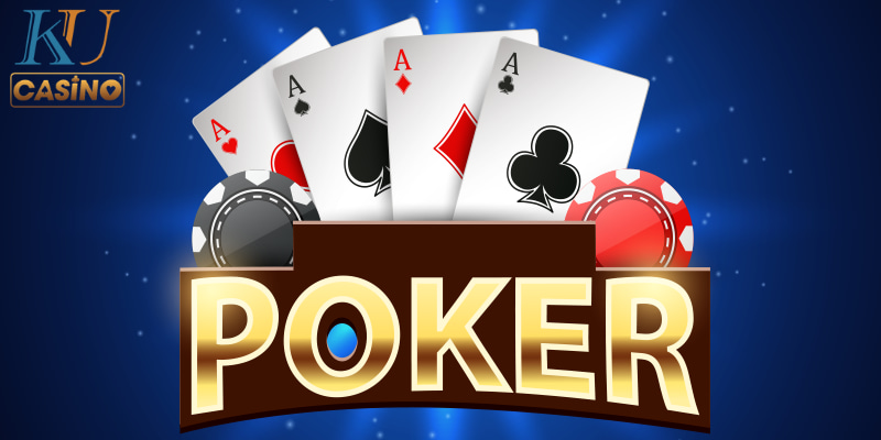 Bài Poker - Đỉnh Cao Trải Nghiệm Cá Cược Chỉ Có Ở KU Casino