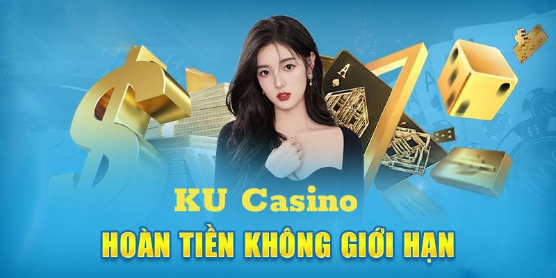 Khuyến mãi KU Casino hoàn trả không giới hạn