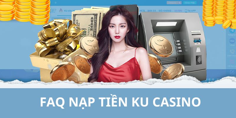 Nhà cái giải đáp những khúc mắc của người chơi khi nạp tiền tại KU CASINO